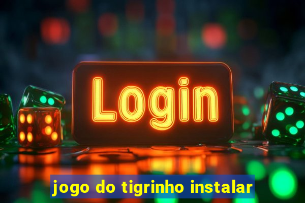 jogo do tigrinho instalar